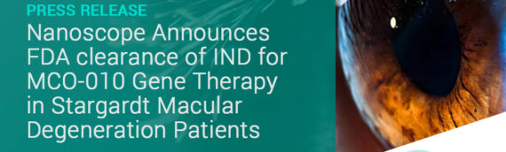 Nanoscope Therapeutics Announces FDA Clearance of IND for MCO-010 Gene Therapy in Stargardt Macular Degeneration Patients