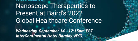 Nanoscope Therapeutics to Present at Baird’s 2022 Global Healthcare Conference