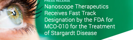 Nanoscope Therapeutics Receives Fast Track Designation by the FDA for MCO-010 for the Treatment of Stargardt Disease