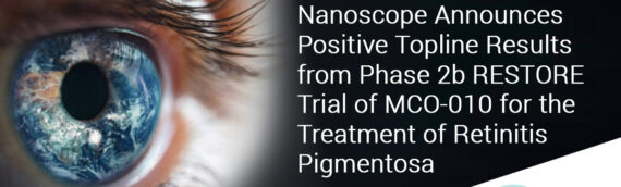 Nanoscope Therapeutics Announces Positive Topline Results from Phase 2b RESTORE Trial of MCO-010 for the Treatment of Retinitis Pigmentosa