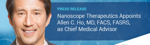 Nanoscope Therapeutics Enhances Mutation-Independent Retinal Gene Therapy Programs with Appointment of Allen C. Ho, MD, as Chief Medical Advisor